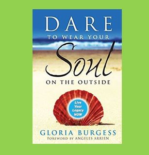 Dare to Wear Your Soul on the Outside by Gloria Burgess