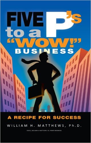 Five P’s to a “Wow” Business – William H. Matthews